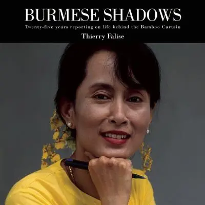 Sombras birmanas: Veinticinco años informando sobre la vida tras el telón de bambú - Burmese Shadows: Twenty-Five Years Reporting on Life Behind the Bamboo Curtain