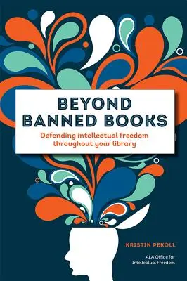 Más allá de los libros prohibidos: La defensa de la libertad intelectual en su biblioteca - Beyond Banned Books: Defending Intellectual Freedom Throughout Your Library