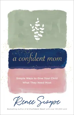 Una mamá segura de sí misma: Formas sencillas de darle a tu hijo lo que más necesita - A Confident Mom: Simple Ways to Give Your Child What They Need Most