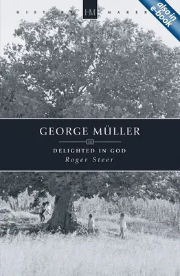 George Mller Delighted in God - George Mller: Delighted in God