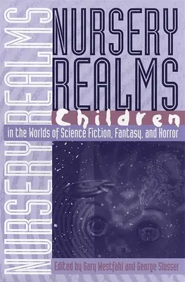 Nursery Realms: Los niños en los mundos de la ciencia ficción, la fantasía y el terror - Nursery Realms: Children in the Worlds of Science Fiction, Fantasy, and Horror