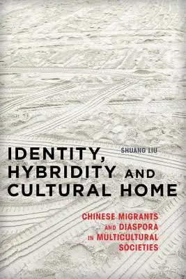 Identidad, hibridez y hogar cultural: Emigrantes chinos y diáspora en sociedades multiculturales - Identity, Hybridity and Cultural Home: Chinese Migrants and Diaspora in Multicultural Societies