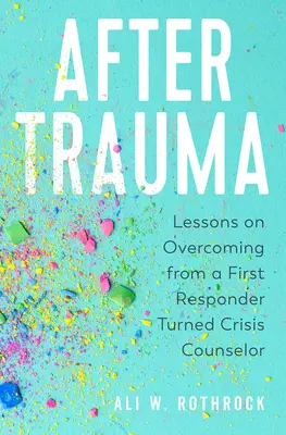 Después del trauma: Lecciones de superación de una primera interviniente convertida en asesora de crisis - After Trauma: Lessons on Overcoming from a First Responder Turned Crisis Counselor