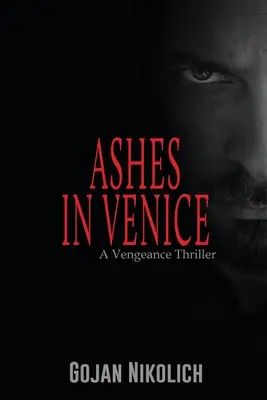 Cenizas en Venecia: Un thriller de venganza - Ashes in Venice: A Vengeance Thriller