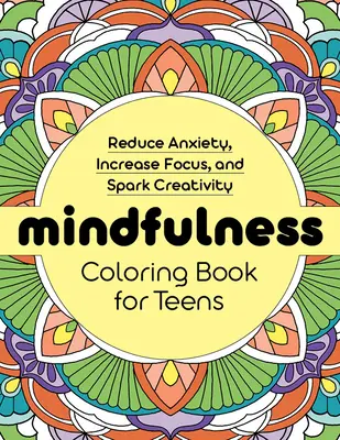 Libro de colorear Mindfulness para adolescentes: Reduce la ansiedad, aumenta la concentración y estimula la creatividad - Mindfulness Coloring Book for Teens: Reduce Anxiety, Increase Focus, and Spark Creativity