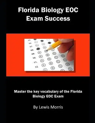 Florida Biology Eoc Exam Success: Domina el vocabulario clave del examen Eoc de Biología de Florida - Florida Biology Eoc Exam Success: Master the Key Vocabulary of the Florida Biology Eoc Exam