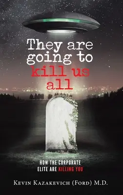 Nos van a matar a todos: Cómo la élite corporativa te está matando (Kazakevich (Ford) Kevin) - They are going to kill us all: How the Corporate Elite Are Killing You (Kazakevich (Ford) Kevin)