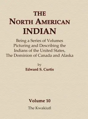 El Indio Norteamericano Tomo 10 - Los Kwakiutl - The North American Indian Volume 10 - The Kwakiutl