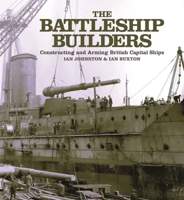 Los constructores de acorazados - La construcción y el armamento de las capitales británicas - Battleship Builders - Constructing and Arming British Capital Ships