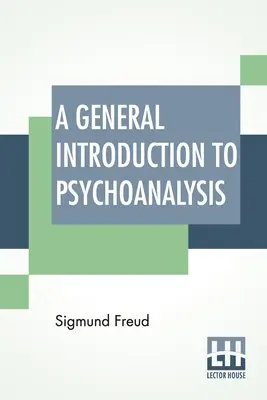 Introducción general al psicoanálisis: Traducción autorizada con prefacio de G. Stanley Hall - A General Introduction To Psychoanalysis: Authorized Translation With A Preface By G. Stanley Hall