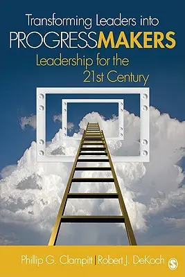 Transformar a los líderes en artífices del progreso: Liderazgo para el siglo XXI - Transforming Leaders Into Progress Makers: Leadership for the 21st Century