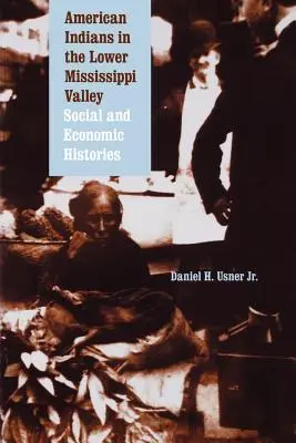 Los indios americanos en el valle inferior del Mississippi: Historias sociales y económicas - American Indians in the Lower Mississippi Valley: Social and Economic Histories