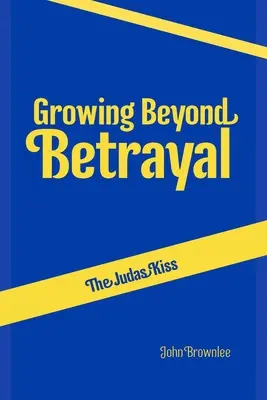 El beso de Judas: crecer más allá de la traición - The Judas Kiss: Growing Beyond Betrayal