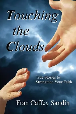 Tocar las nubes: Historias reales para fortalecer la fe - Touching the Clouds: True Stories to Strengthen Your Faith