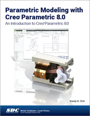 Modelado Paramétrico con Creo Parametric 8.0 - Una Introducción a Creo Parametric 8.0 - Parametric Modeling with Creo Parametric 8.0 - An Introduction to Creo Parametric 8.0