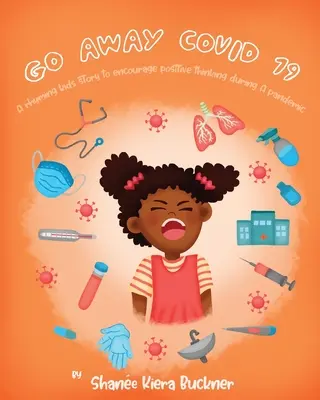 ¡Vete, Covid-19! Un cuento infantil rimado para fomentar el pensamiento positivo durante una pandemia - Go Away, Covid-19!: A Rhyming Kids Story To Encourage Positive Thinking During A Pandemic