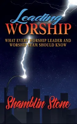 Cómo dirigir el culto: Lo que todo líder y equipo de adoración debe saber - Leading Worship: What Every Worship Leader and Worship Team Should Know