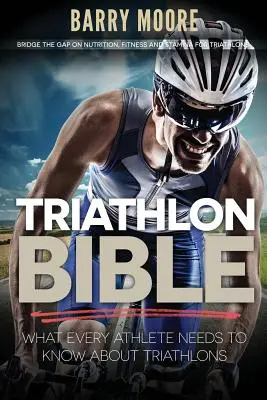 La Biblia del triatlón: Lo que todo atleta necesita saber sobre triatlón: La Biblia del Triatlón: Lo que todo atleta necesita saber sobre los triatlones. - Triathlon Bible: What Every Athlete Needs To Know About Triathlons: Bridge the Gap on Nutrition, Fitness and Stamina for Triathlons