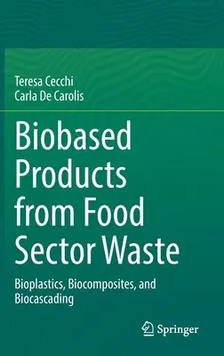 Productos de base biológica a partir de residuos del sector alimentario: bioplásticos, biocomposites y biocascading - Biobased Products from Food Sector Waste - Bioplastics, Biocomposites, and Biocascading