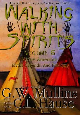 Caminando con los espíritus Volumen 6 Mitos, leyendas y folclore de los indios americanos - Walking With Spirits Volume 6 Native American Myths, Legends, And Folklore