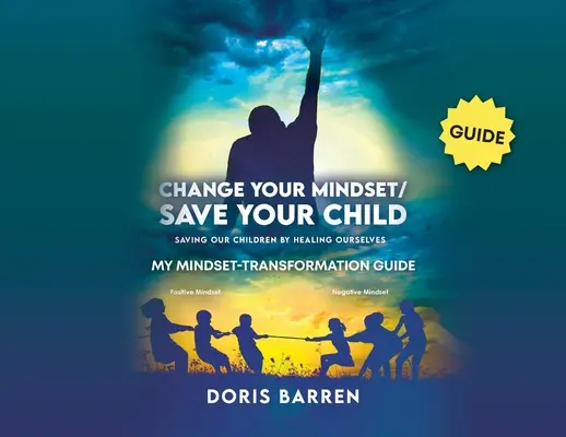 Cambia tu mentalidad / Salva a tu hijo: Mi guía de transformación mental - Change Your Mindset / Save Your Child: My Mindset-Transformation Guide