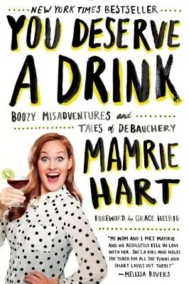 Te mereces una copa: Desventuras alcohólicas e historias de libertinaje - You Deserve a Drink: Boozy Misadventures and Tales of Debauchery