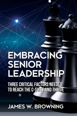 Abrazando el liderazgo senior: Tres factores críticos necesarios para llegar a la alta dirección y prosperar - Embracing Senior Leadership: Three Critical Factors Needed to Reach the C-Suite and Thrive