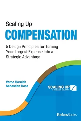 Scaling Up Compensation: 5 principios de diseño para convertir su mayor gasto en una ventaja estratégica - Scaling Up Compensation: 5 Design Principles for Turning Your Largest Expense Into a Strategic Advantage