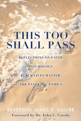 Esto también pasará: Reflexiones sobre la fe, la psicología, Black Lives Matter, la pandemia y la ética - This Too Shall Pass: Reflections on Faith, Psychology, Black Lives Matter, the Pandemic, Ethics