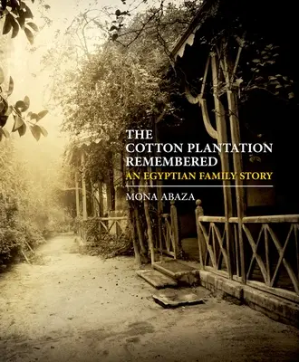 La plantación de algodón recordada: La historia de una familia egipcia - The Cotton Plantation Remembered: An Egyptian Family Story