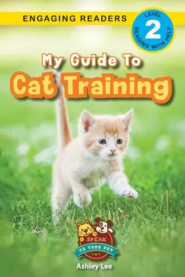 Mi guía para el adiestramiento de gatos: Hable con su mascota (Lectores motivados, nivel 2) - My Guide to Cat Training: Speak to Your Pet (Engaging Readers, Level 2)