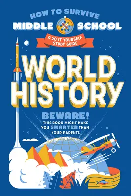 Cómo sobrevivir a la escuela secundaria: Historia del mundo: Guía de estudio - How to Survive Middle School: World History: A Do-It-Yourself Study Guide