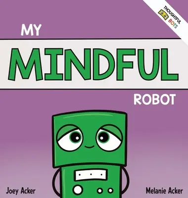 Mi robot atento: Un libro socio-emocional para niños sobre la gestión de las emociones con atención plena. - My Mindful Robot: A Children's Social Emotional Book About Managing Emotions with Mindfulness