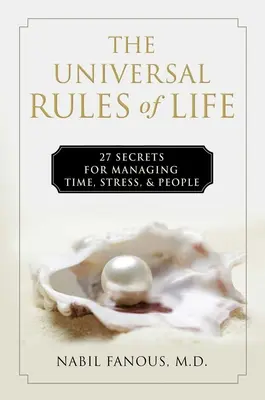 Las reglas universales de la vida: 27 secretos para gestionar el tiempo, el estrés y las personas - The Universal Rules of Life: 27 Secrets for Managing Time, Stress, and People