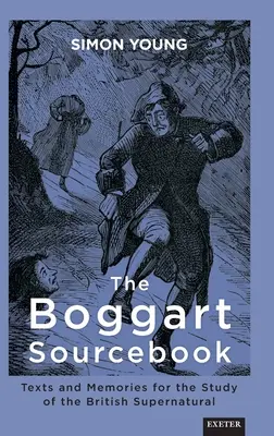 El libro de consulta del boggart: Textos y recuerdos para el estudio de lo sobrenatural británico - The Boggart Sourcebook: Texts and Memories for the Study of the British Supernatural