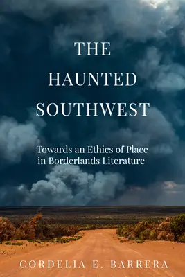 El suroeste embrujado: Hacia una ética del lugar en la literatura fronteriza - The Haunted Southwest: Towards an Ethics of Place in Borderlands Literature