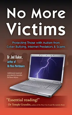 No Más Víctimas: Cómo proteger a las personas con autismo del ciberacoso, los depredadores de Internet y las estafas - No More Victims: Protecting Those with Autism from Cyber Bullying, Internet Predators & Scams