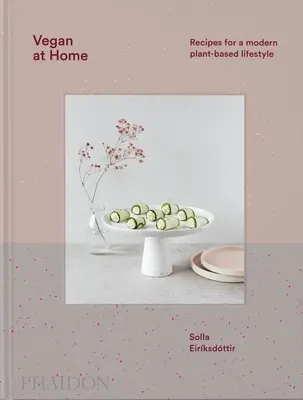 Veganos en casa: Recetas para un estilo de vida moderno a base de plantas - Vegan at Home: Recipes for a Modern Plant-Based Lifestyle