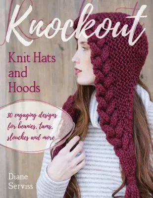 Knockout Knit Hats and Hoods: 30 diseños atractivos para gorros, gorros de punto, gorros de pico y mucho más. - Knockout Knit Hats and Hoods: 30 Engaging Designs for Beanies, Tams, Slouches, and More