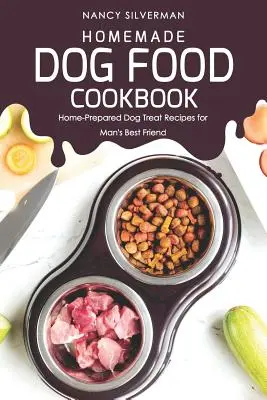 Libro de cocina de comida casera para perros: Recetas caseras para el mejor amigo del hombre - Homemade Dog Food Cookbook: Home-Prepared Dog Treat Recipes for Man's Best Friend