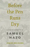 Antes de que se seque la pluma: Biografía literaria de Samuel Hazo - Before the Pen Runs Dry: A Literary Biography of Samuel Hazo