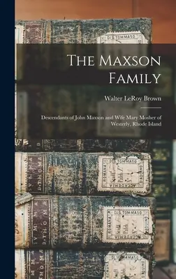 La familia Maxson; descendientes de John Maxson y su esposa Mary Mosher de Westerly, Rhode Island - The Maxson Family; Descendants of John Maxson and Wife Mary Mosher of Westerly, Rhode Island