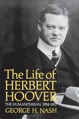 La vida de Herbert Hoover: El humanitario, 1914-1917 - The Life of Herbert Hoover: The Humanitarian, 1914-1917