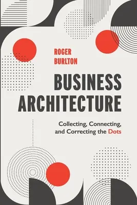 Arquitectura empresarial: Recopilar, conectar y corregir los puntos - Business Architecture: Collecting, Connecting, and Correcting the Dots