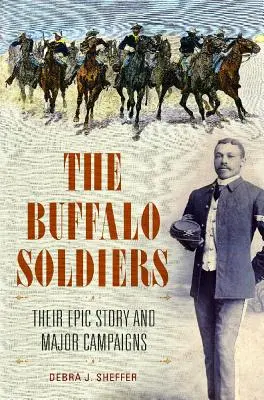 Los soldados búfalo: Su historia épica y sus principales campañas - The Buffalo Soldiers: Their Epic Story and Major Campaigns