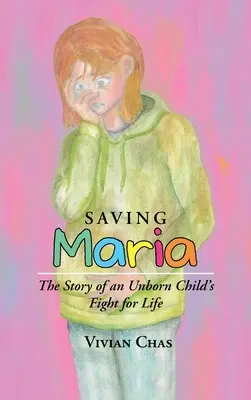 Salvando a María: La historia de la lucha por la vida de una niña no nacida - Saving Maria: The Story of an Unborn Child's Fight for Life