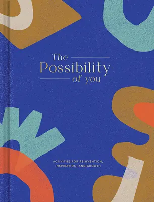 La posibilidad de ser tú: Actividades para la reinvención, la inspiración y el crecimiento - The Possibility of You: Activities for Reinvention, Inspiration, and Growth