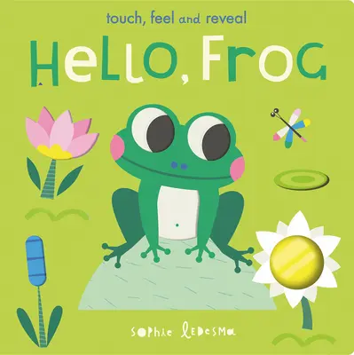 Hola, rana: Toca, siente y descubre - Hello, Frog: Touch, Feel, and Reveal