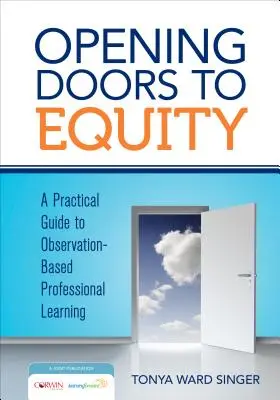 Abriendo puertas a la equidad: Guía práctica para el aprendizaje profesional basado en la observación - Opening Doors to Equity: A Practical Guide to Observation-Based Professional Learning