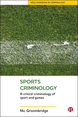 Criminología del deporte: Criminología crítica del deporte y los juegos - Sports Criminology: A Critical Criminology of Sport and Games